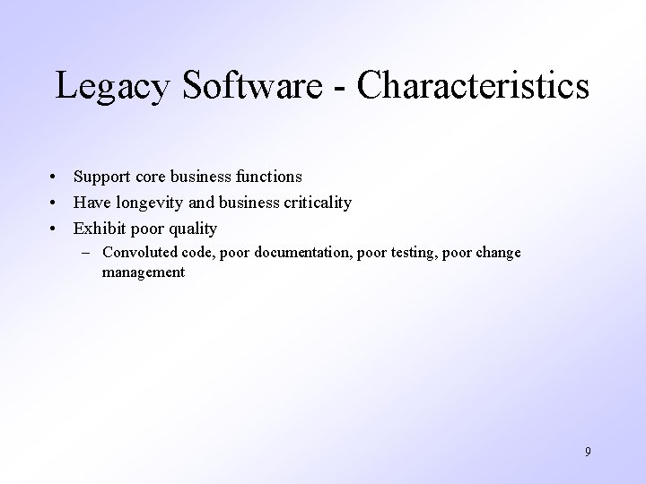 Legacy Software - Characteristics • Support core business functions • Have longevity and business Legacy Software - Characteristics • Support core business functions • Have longevity and business