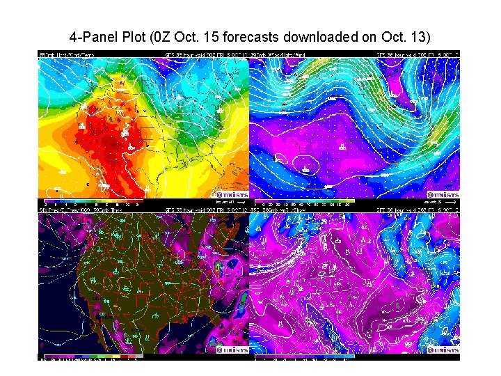 4 -Panel Plot (0 Z Oct. 15 forecasts downloaded on Oct. 13) 4 -Panel Plot (0 Z Oct. 15 forecasts downloaded on Oct. 13)