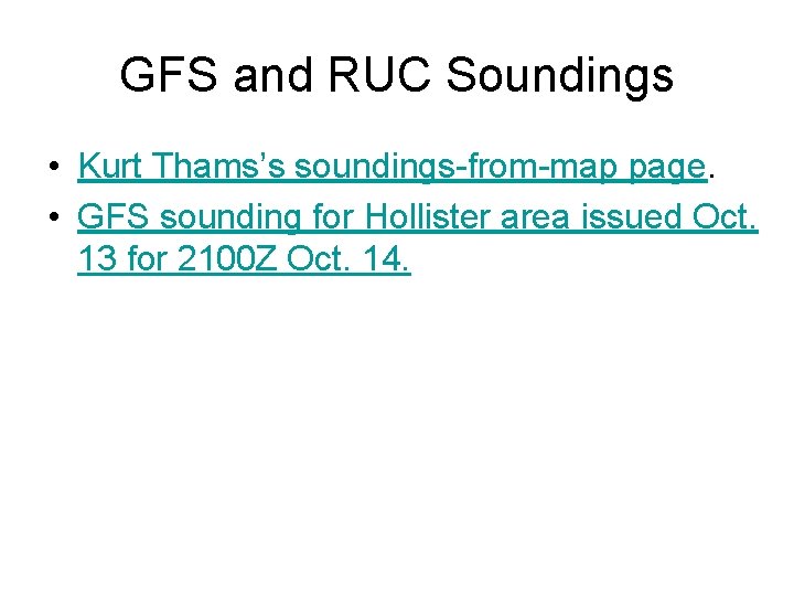 GFS and RUC Soundings • Kurt Thams’s soundings-from-map page. • GFS sounding for Hollister GFS and RUC Soundings • Kurt Thams’s soundings-from-map page. • GFS sounding for Hollister