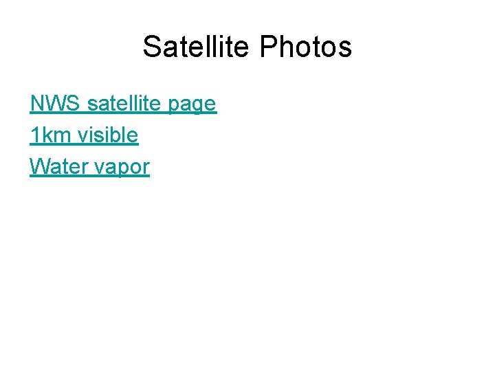 Satellite Photos NWS satellite page 1 km visible Water vapor Satellite Photos NWS satellite page 1 km visible Water vapor