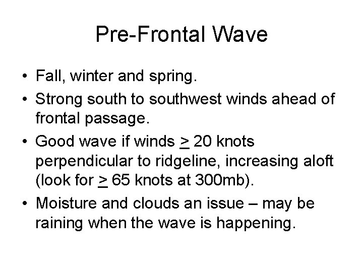 Pre-Frontal Wave • Fall, winter and spring. • Strong south to southwest winds ahead Pre-Frontal Wave • Fall, winter and spring. • Strong south to southwest winds ahead
