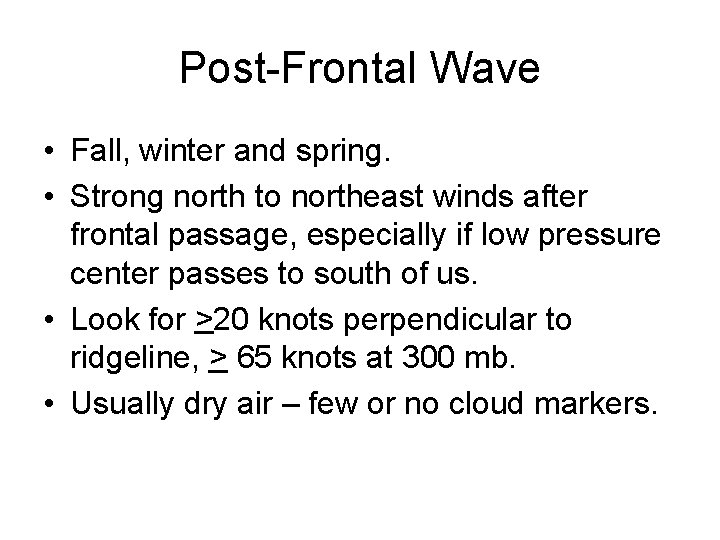 Post-Frontal Wave • Fall, winter and spring. • Strong north to northeast winds after Post-Frontal Wave • Fall, winter and spring. • Strong north to northeast winds after
