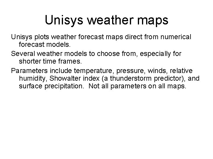 Unisys weather maps Unisys plots weather forecast maps direct from numerical forecast models. Several Unisys weather maps Unisys plots weather forecast maps direct from numerical forecast models. Several