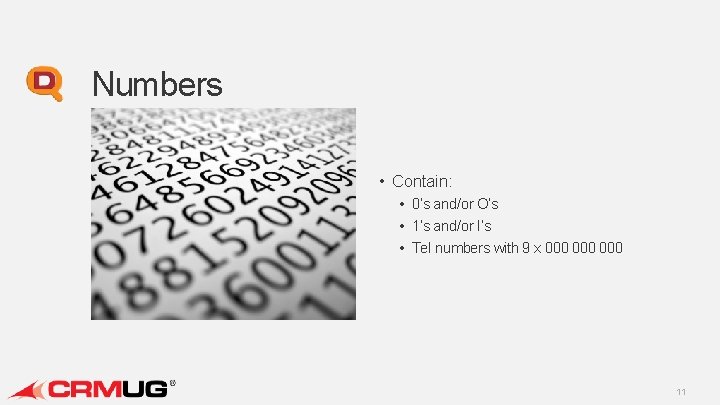 Numbers • Contain: • 0’s and/or O’s • 1’s and/or I’s • Tel numbers