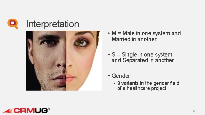 Interpretation • M = Male in one system and Married in another • S