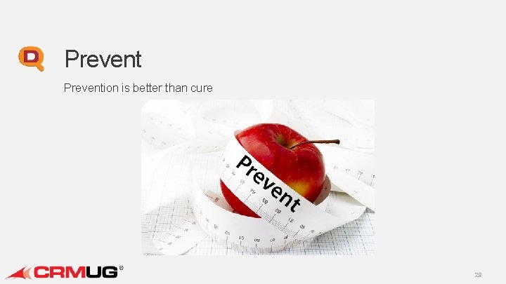 Prevention is better than cure 29 