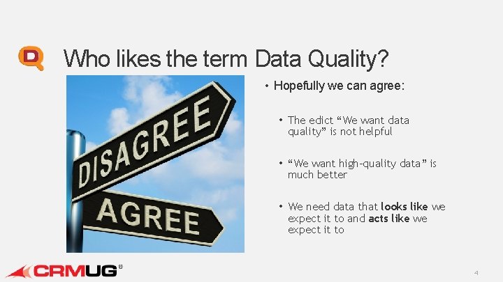 Who likes the term Data Quality? • Hopefully we can agree: • The edict