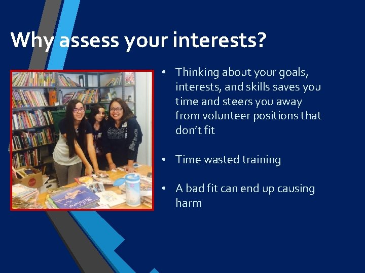 Why assess your interests? • Thinking about your goals, interests, and skills saves you