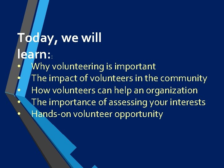 Today, we will learn: : • • • Why volunteering is important The impact