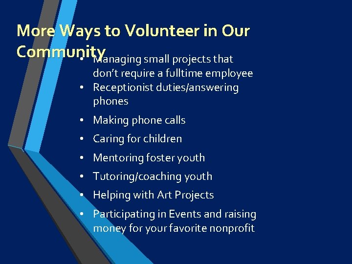 More Ways to Volunteer in Our Community • Managing small projects that don’t require