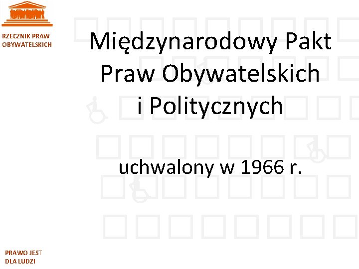 RZECZNIK PRAW OBYWATELSKICH PRAWO JEST DLA LUDZI ����� Międzynarodowy Pakt ���� Praw Obywatelskich i