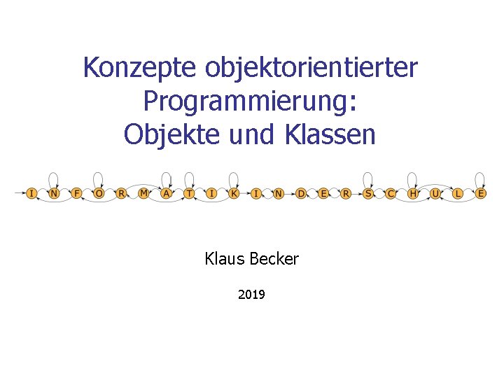 Konzepte objektorientierter Programmierung: Objekte und Klassen Klaus Becker 2019 
