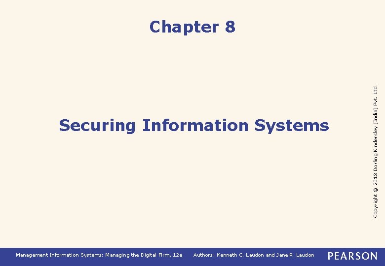 Securing Information Systems Management Information Systems: Managing the Digital Firm, 12 e Authors: Kenneth