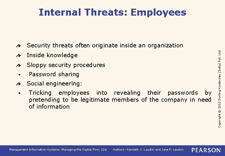 Internal Threats: Employees Inside knowledge Sloppy security procedures § Password sharing Social engineering: §