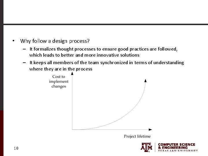  • Why follow a design process? – It formalizes thought processes to ensure