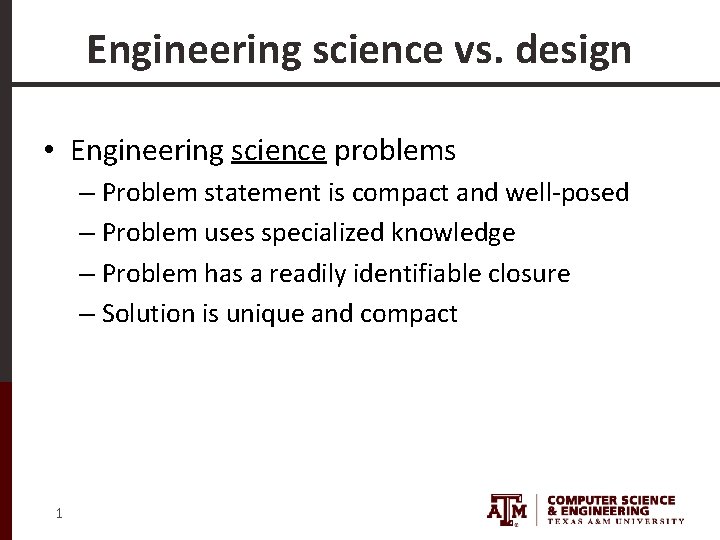 Engineering science vs. design • Engineering science problems – Problem statement is compact and