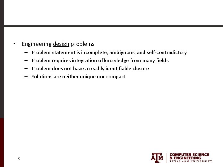  • Engineering design problems – – 3 Problem statement is incomplete, ambiguous, and