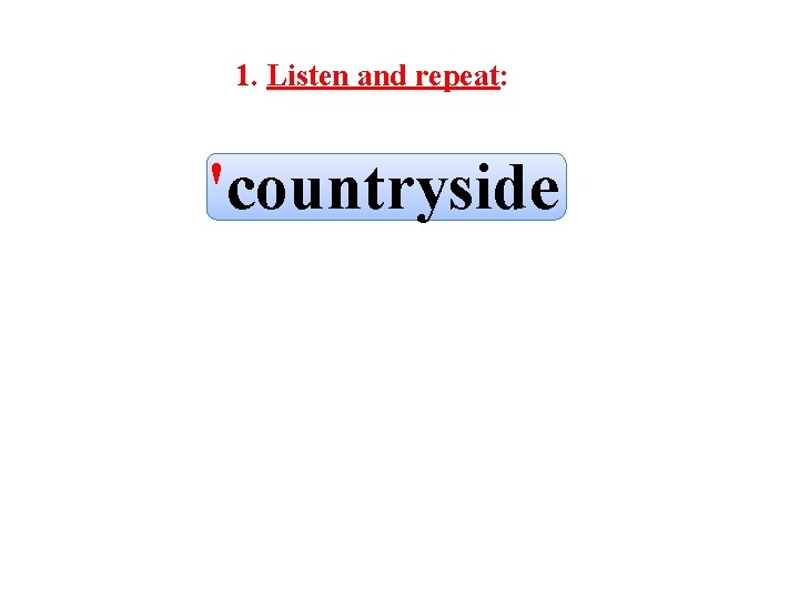 1. Listen and repeat: 'countryside 