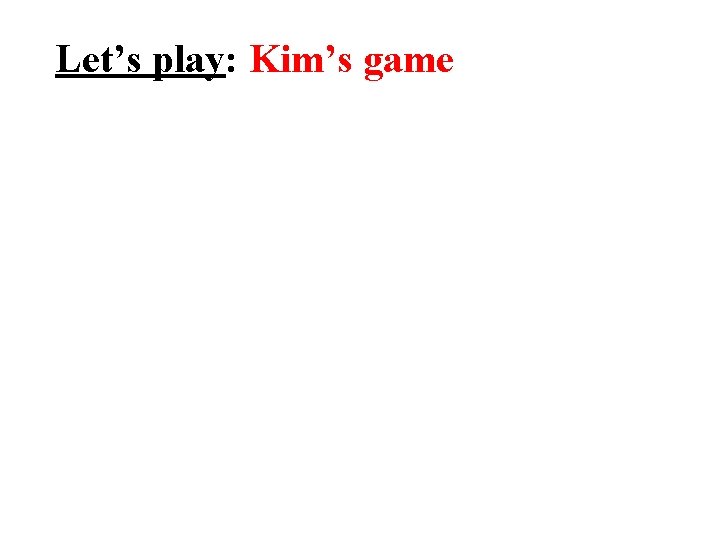 Let’s play: Kim’s game 