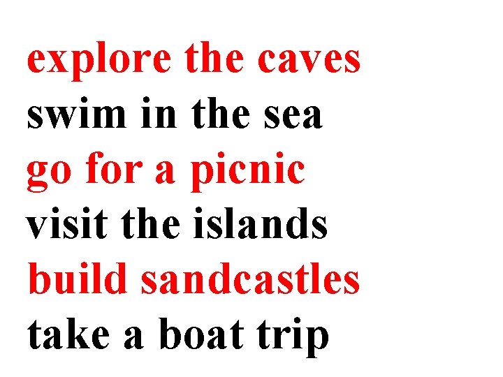 explore the caves swim in the sea go for a picnic visit the islands