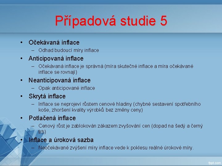 Případová studie 5 • Očekávaná inflace – Odhad budoucí míry inflace • Anticipovaná inflace Případová studie 5 • Očekávaná inflace – Odhad budoucí míry inflace • Anticipovaná inflace