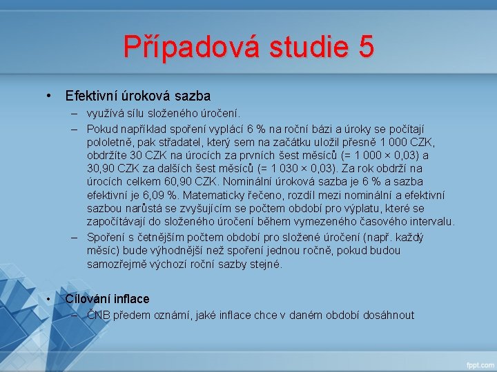 Případová studie 5 • Efektivní úroková sazba – využívá sílu složeného úročení. – Pokud Případová studie 5 • Efektivní úroková sazba – využívá sílu složeného úročení. – Pokud