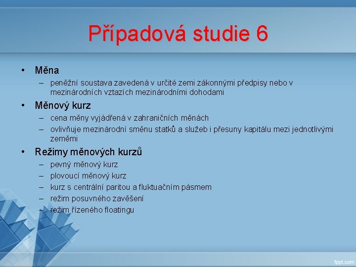 Případová studie 6 • Měna – peněžní soustava zavedená v určité zemi zákonnými předpisy Případová studie 6 • Měna – peněžní soustava zavedená v určité zemi zákonnými předpisy