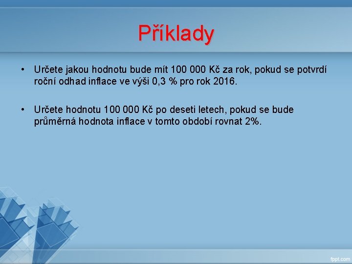 Příklady • Určete jakou hodnotu bude mít 100 000 Kč za rok, pokud se Příklady • Určete jakou hodnotu bude mít 100 000 Kč za rok, pokud se