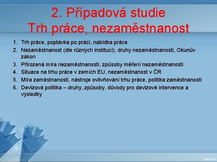 2. Případová studie Trh práce, nezaměstnanost 1. Trh práce, poptávka po práci, nabídka práce 2. Případová studie Trh práce, nezaměstnanost 1. Trh práce, poptávka po práci, nabídka práce