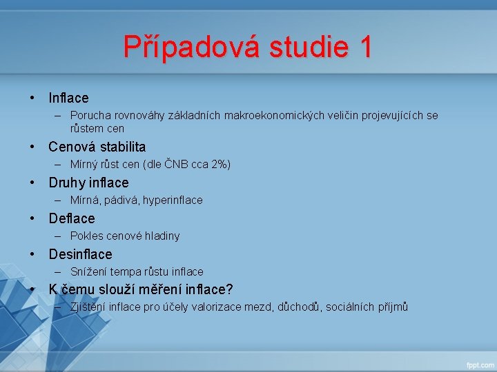 Případová studie 1 • Inflace – Porucha rovnováhy základních makroekonomických veličin projevujících se růstem Případová studie 1 • Inflace – Porucha rovnováhy základních makroekonomických veličin projevujících se růstem