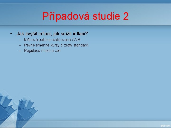 Případová studie 2 • Jak zvýšit inflaci, jak snížit inflaci? – Měnová politika realizovaná Případová studie 2 • Jak zvýšit inflaci, jak snížit inflaci? – Měnová politika realizovaná