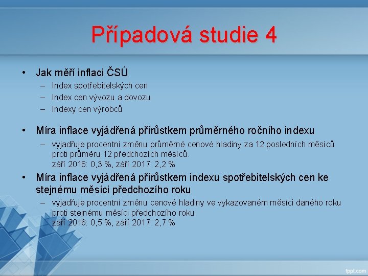 Případová studie 4 • Jak měří inflaci ČSÚ – Index spotřebitelských cen – Index Případová studie 4 • Jak měří inflaci ČSÚ – Index spotřebitelských cen – Index