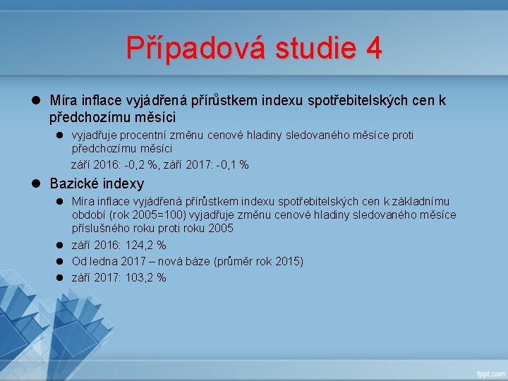 Případová studie 4 l Míra inflace vyjádřená přírůstkem indexu spotřebitelských cen k předchozímu měsíci Případová studie 4 l Míra inflace vyjádřená přírůstkem indexu spotřebitelských cen k předchozímu měsíci
