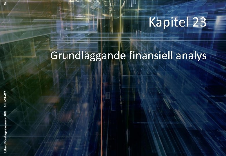 20 Kapitel 23 Sid 405– 427 Grundläggande finansiell analys 