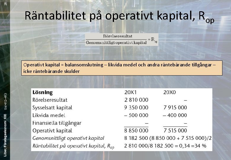 26 Räntabilitet på operativt kapital, Rop Sid 412– 413 Operativt kapital = balansomslutning –