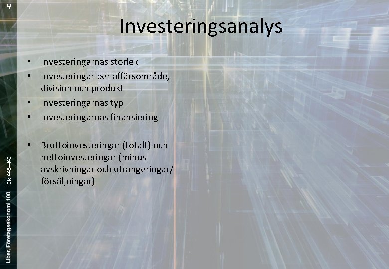 48 Investeringsanalys Sid 445– 448 • Investeringarnas storlek • Investeringar per affärsområde, division och