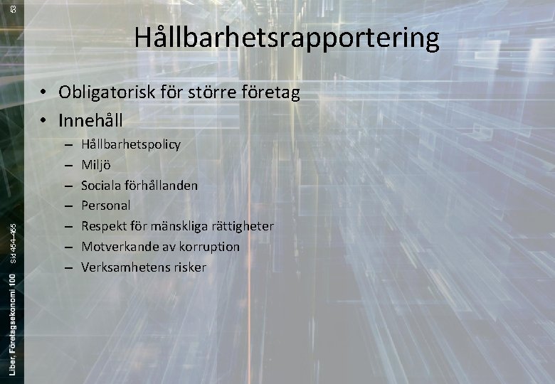 53 Hållbarhetsrapportering Sid 454– 455 • Obligatorisk för större företag • Innehåll – –