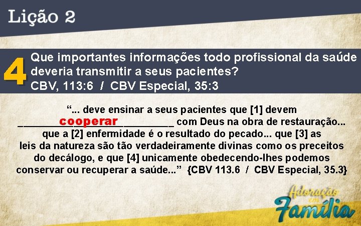 4 Que importantes informações todo profissional da saúde deveria transmitir a seus pacientes? CBV,