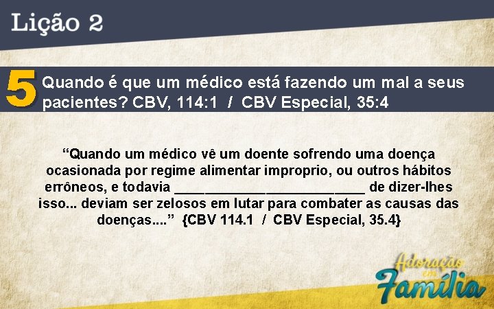 5 Quando é que um médico está fazendo um mal a seus pacientes? CBV,