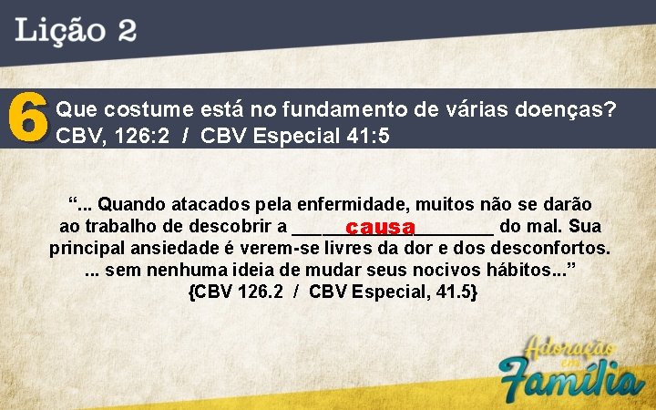6 Que costume está no fundamento de várias doenças? CBV, 126: 2 / CBV