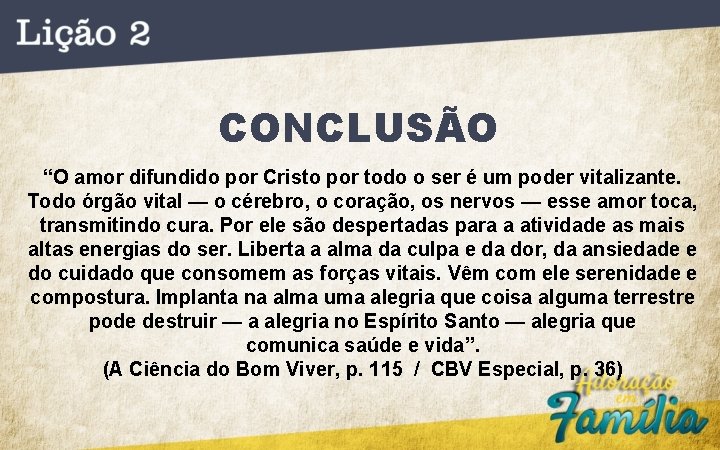 CONCLUSÃO “O amor difundido por Cristo por todo o ser é um poder vitalizante.