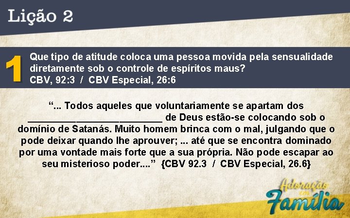 1 Que tipo de atitude coloca uma pessoa movida pela sensualidade diretamente sob o