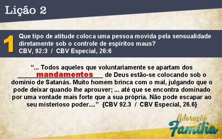 1 Que tipo de atitude coloca uma pessoa movida pela sensualidade diretamente sob o