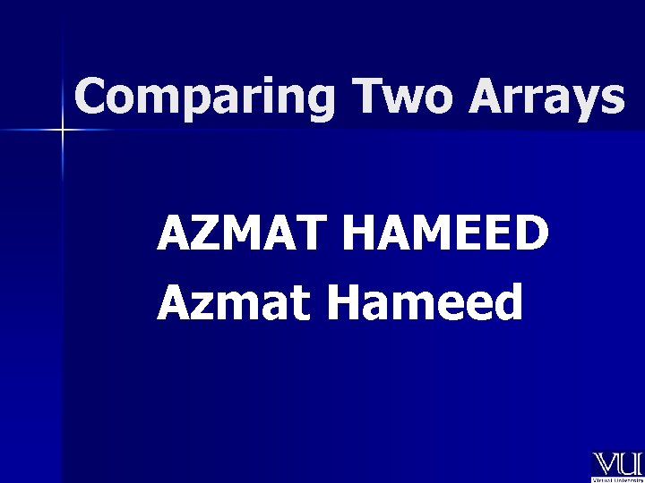 Comparing Two Arrays AZMAT HAMEED Azmat Hameed 