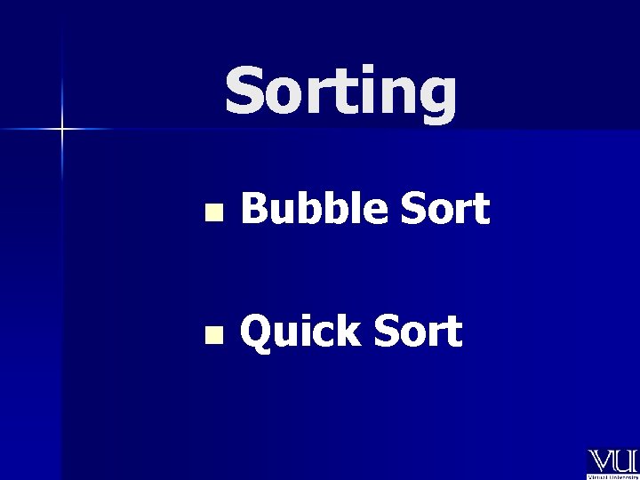 Sorting n Bubble Sort n Quick Sort 