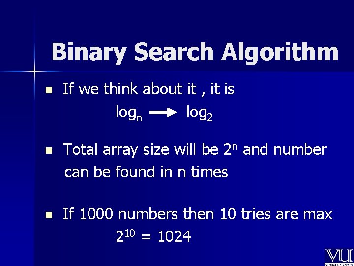 Binary Search Algorithm n If we think about it , it is logn log