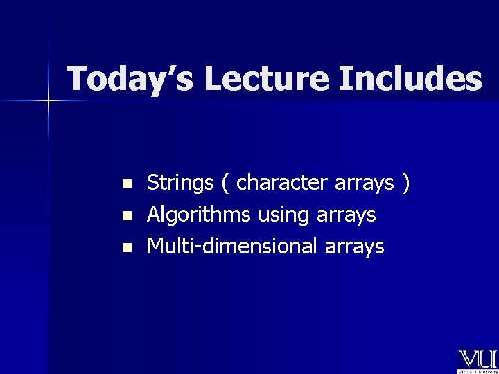 Today’s Lecture Includes n n n Strings ( character arrays ) Algorithms using arrays