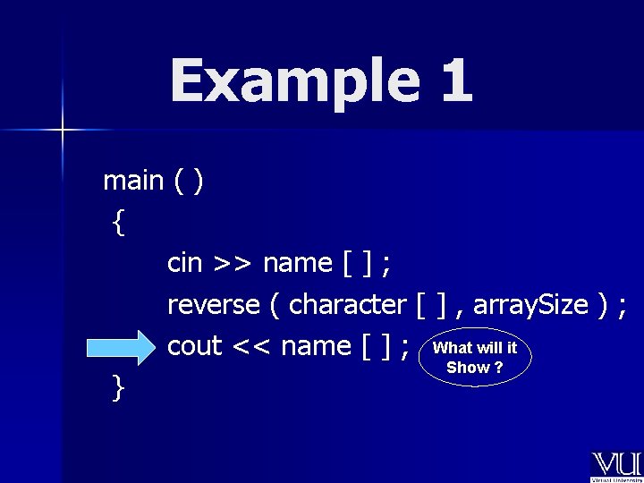 Example 1 main ( ) { cin >> name [ ] ; reverse (