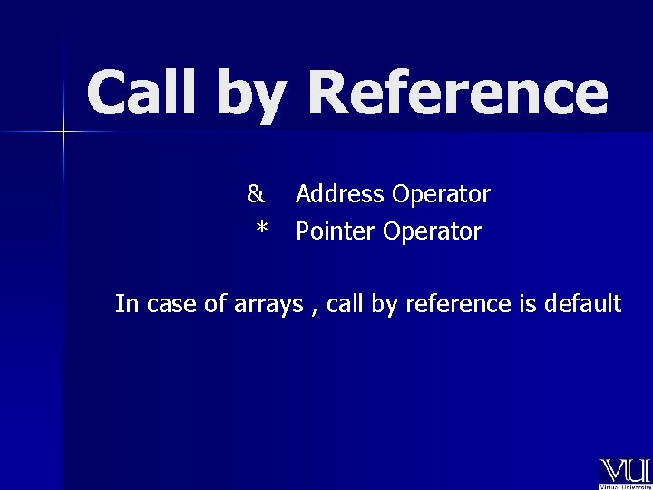 Call by Reference & Address Operator * Pointer Operator In case of arrays ,