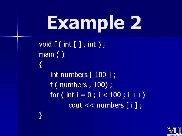 Example 2 void f ( int [ ] , int ) ; main (